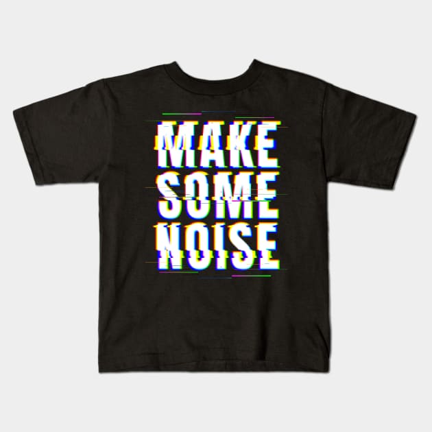 Make Some Noise Kids T-Shirt by Z1